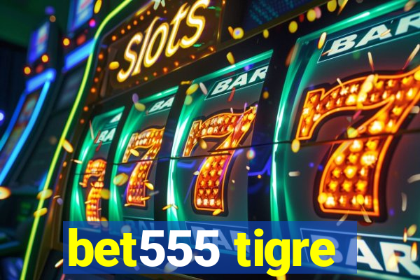 bet555 tigre